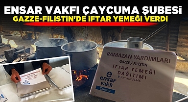 Ensar Vakfı Çaycuma Şubesi Gazze-Filistin'de iftar yemeği verdi
