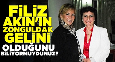 Filiz Akın'ın Zonguldak gelini olduğunu biliyormuydunuz?