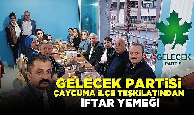 Gelecek Partisi İlçe teşkilatından iftar yemeği