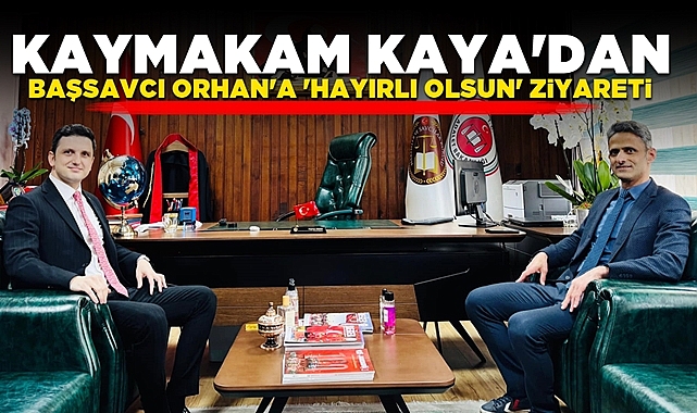 Kaymakam Kaya'dan başsavcı Orhan'a 'Hayırlı olsun' ziyareti