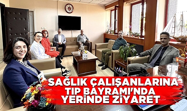 Sağlık çalışanlarına Tıp Bayramı'nda yerinde ziyaret