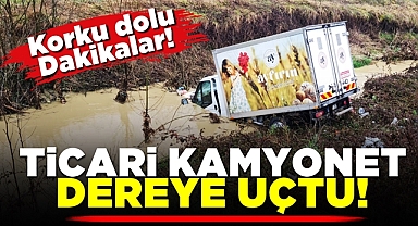 Ticari kamyonet dereye uçtu! Korku dolu dakikalar!