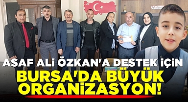 Asaf Ali Özkan'a destek için Bursa'da büyük organizasyon!