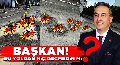 Başkan! Bu yoldan hiç geçmedin mi?