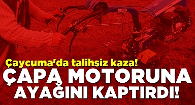 Çaycuma'da talihsiz kaza: Çapa motoruna ayağını kaptırdı!
