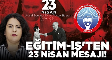 Eğitim-İş'ten 23 Nisan mesajı!