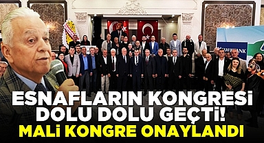Esnafların kongresi dolu dolu geçti! Mali kongre onaylandı