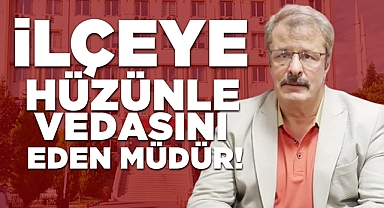 İlçeye hüzünle vedasını eden müdür!