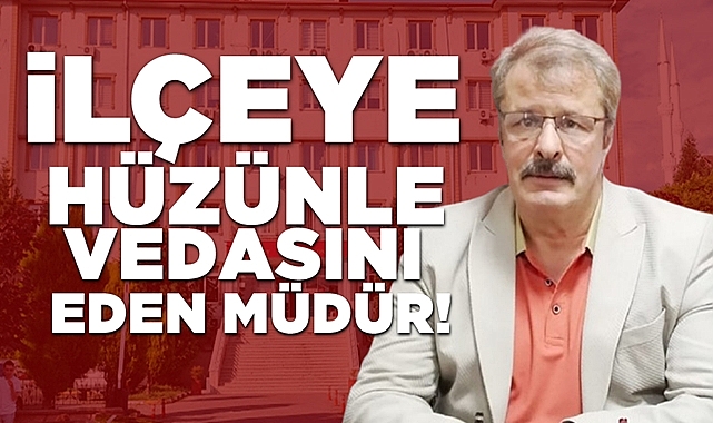 İlçeye hüzünle vedasını eden müdür!