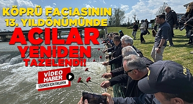Köprü faciasının 13. yıldönümünde acılar yeniden tazelendi