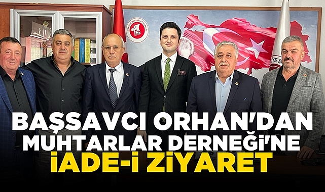 Başsavcı Orhan'dan Muhtarlar Derneği'ne iade-i ziyaret
