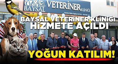 Baysal Veteriner Kliniği hizmete açıldı: Yoğun katılım!