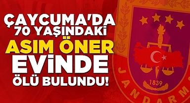 Çaycuma'da 70 yaşındaki Asım Öner evinde ölü bulundu!