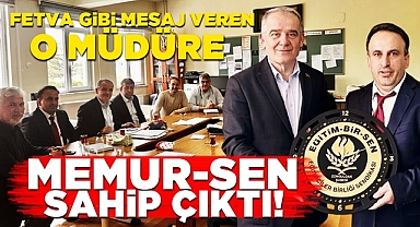 'Fetva' gibi mesaj veren o müdüre Memur-Sen sahip çıktı!