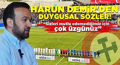 Harun Demir'den duygusal sözler: “Sizleri mutlu edemediğimiz için çok üzgünüz”
