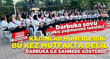 Kadınlar hünerlerini bu kez mutfakta değil, 'Darbuka' ile sahnede gösterdi!
