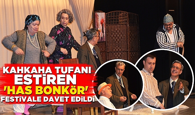 Kahkaha tufanı estiren 'Has Bonkör' festivale davet edildi