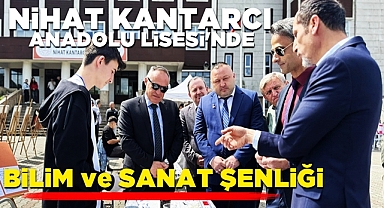Nihat Kantarcı Anadolu Lisesi'nde 'Bilim ve Sanat' şenliği