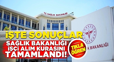 Sağlık Bakanlığı işçi alım kurasını tamamlandı: İşte sonuçlar