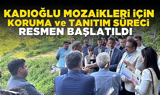 Kadıoğlu Mozaikleri için koruma ve tanıtım süreci resmen başlatıldı