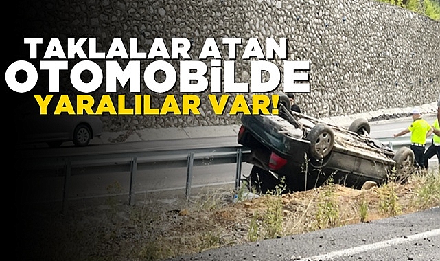 Takla atan otomobilde yaralılar var!