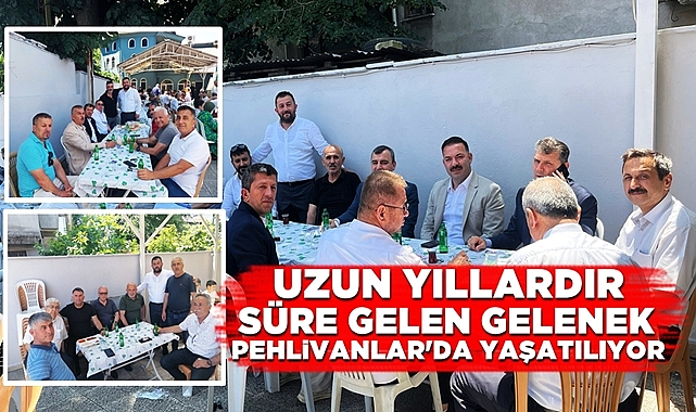 Uzun yıllardır süre gelen gelenek Pehlivanlar da yaşatılıyor