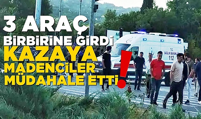 3 araç birbirine girdi, kazaya madenciler müdahale etti!