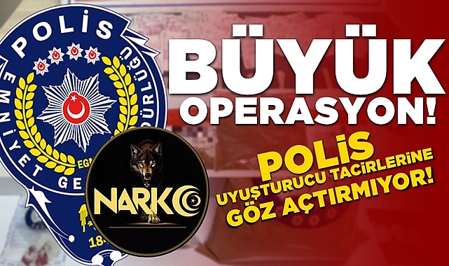 Büyük operasyon! Polis uyuşturucu tacirlerine göz açtırmıyor!