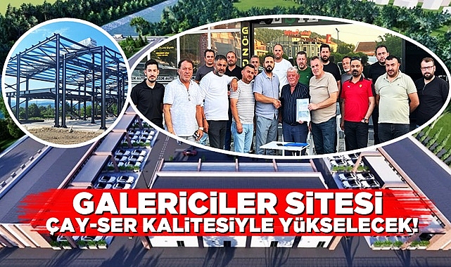 Galericiler Sitesi ÇAY-SER kalitesiyle yükselecek!