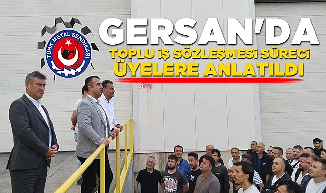 GERSAN'da Toplu İş Sözleşmesi süreci üyelere anlatıldı