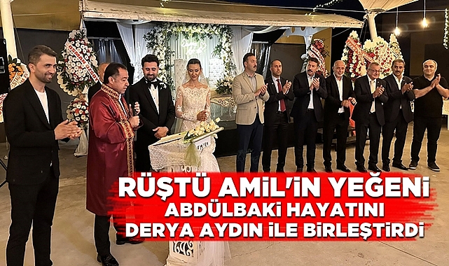 Rüştü Amil'in kuzeni Abdülbaki hayatını Derya Aydın ile birleştirdi