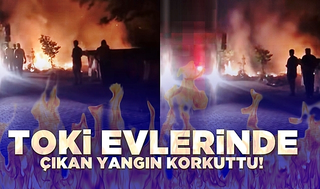 TOKİ evlerinde çıkan yangın korkuttu!