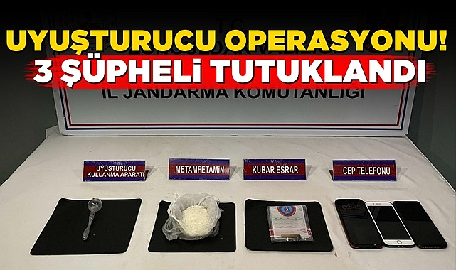 Uyuşturucu operasyonu: 3 şüpheli tutuklandı