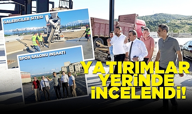Yatırımlar yerinde incelendi!