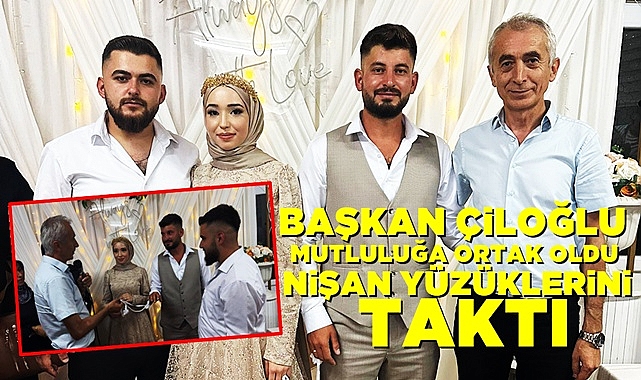 Başkan Çiloğlu, mutluluğa ortak oldu nişan yüzüklerini taktı