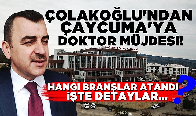 Çolakoğlu'ndan Çaycuma'ya doktor müjdesi!