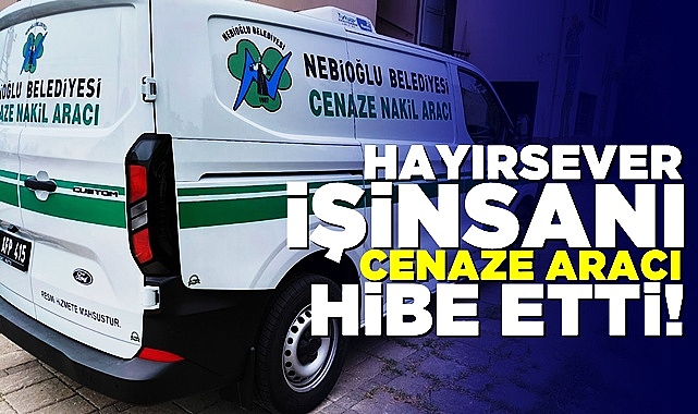 Hayırsever iş insanı cenaze aracı hibe etti!