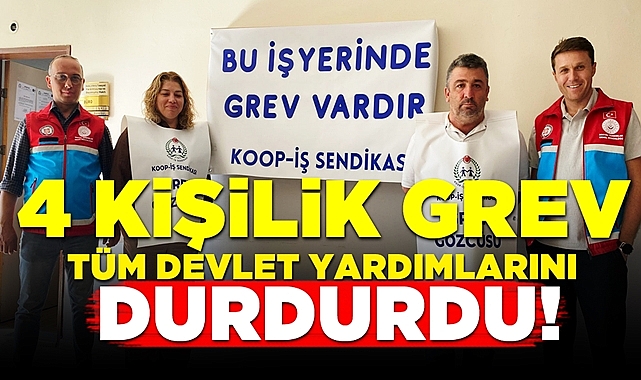 4 kişilik grev tüm devlet yardımlarını durdurdu!