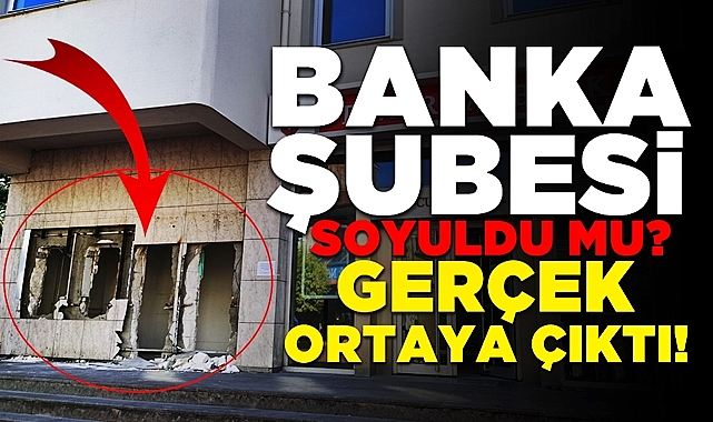 Banka şubesi soyuldu mu? Gerçek ortaya çıktı!