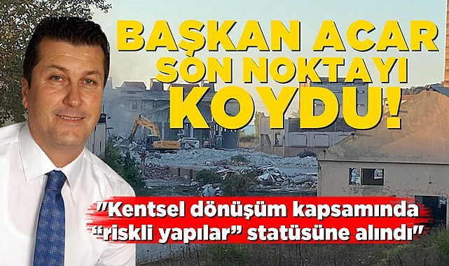 Başkan Erol Acar son noktayı koydu! Fabrikada yıkım tartışması!