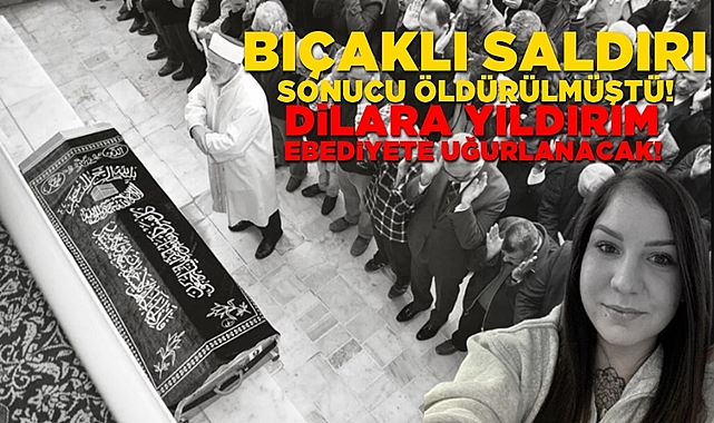 Bıçaklı saldırı sonucu öldürülmüştü, ebediyete uğurlanacak!