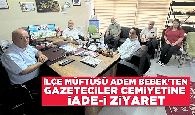 İlçe Müftüsü Adem Bebek'ten Gazeteciler Cemiyetine iade-i ziyaret