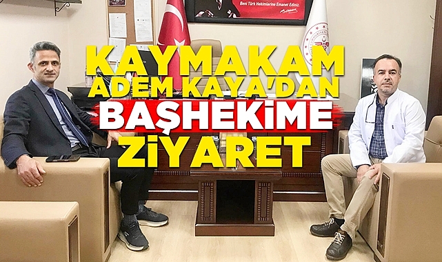 Kaymakam Adem Kaya'dan başhekime ziyaret