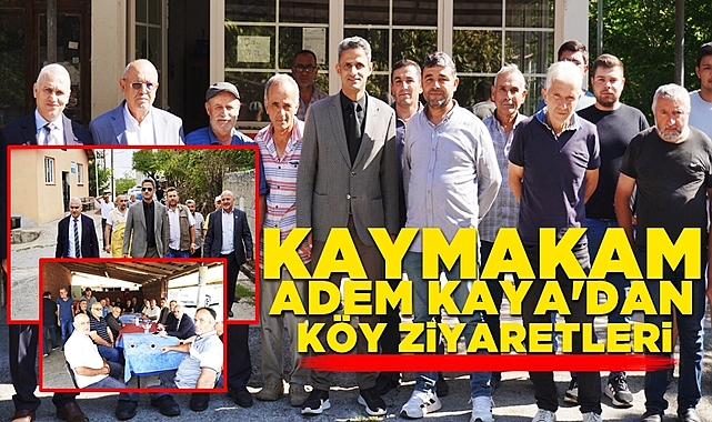 Kaymakam Adem Kaya'dan köy ziyaretleri
