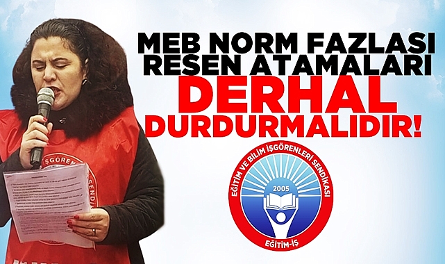 MEB norm fazlası resen atamaları derhal durdurulmalıdır!