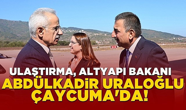 Ulaştırma, Altyapı Bakanı Abdülkadir Uraloğlu Çaycuma'da!