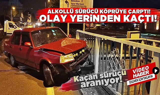 Alkollü sürücü köprüye çarptı, olay yerinden kaçtı!