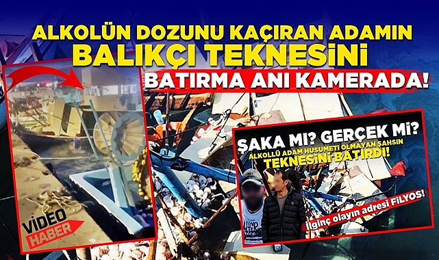 Alkolün dozunu kaçıran adamın balıkçı teknesini batırma anı kamerada!