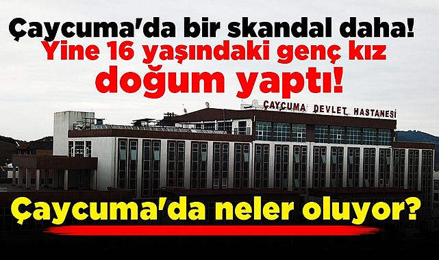 Çaycuma'da bir doğum skandalı daha! 16 yaşındaki genç kız doğum yaptı!