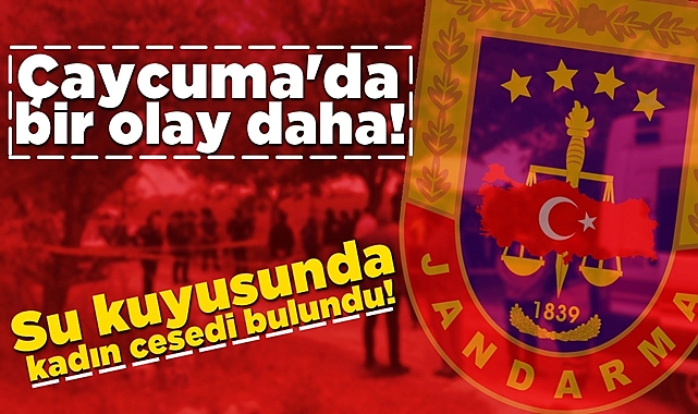 Çaycuma'da bir olay daha! Su kuyusunda kadın cesedi bulundu!